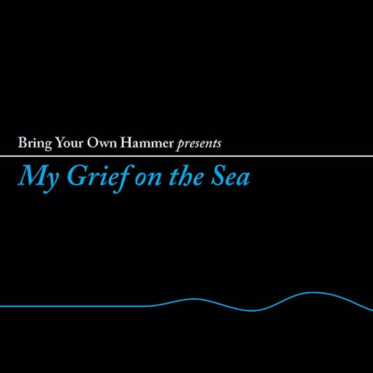 Bring Your Own Hammer Presents My Grief On The Sea [LP] (Import) vinylsbase